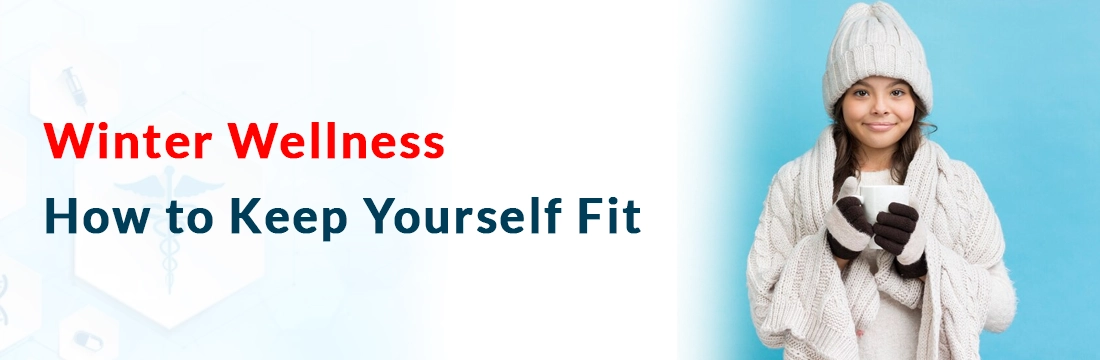 Winter Wellness: How to Keep Yourself Fit